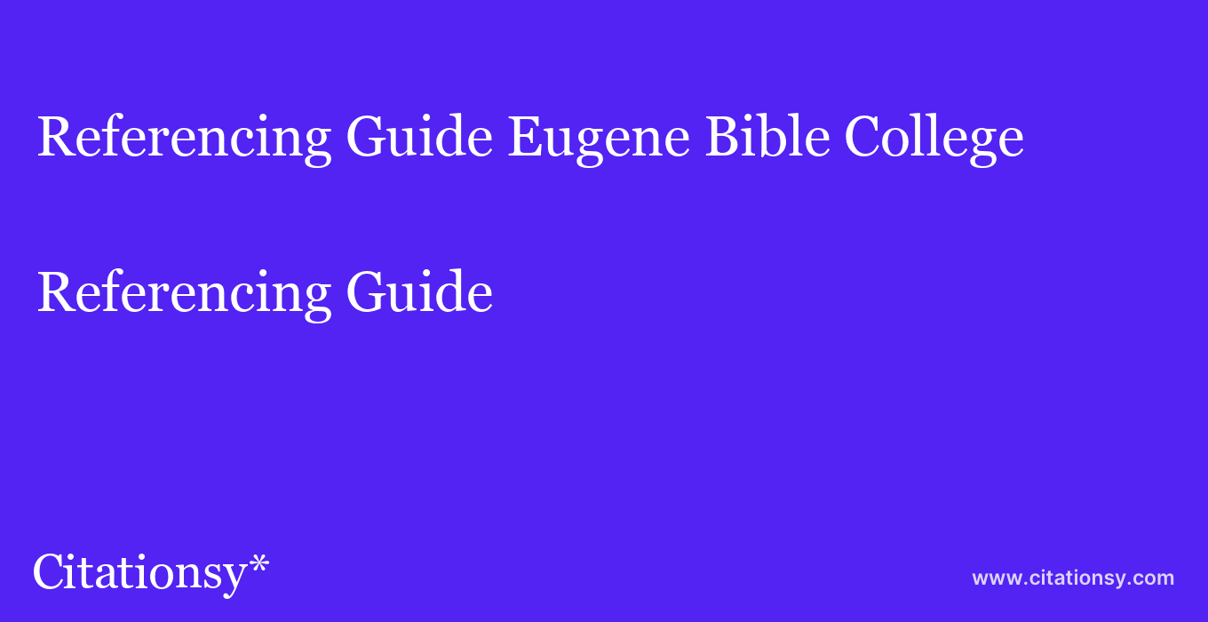 Referencing Guide: Eugene Bible College